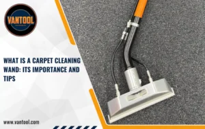 What Is A Carpet Cleaning Wand: Its Importance And Tips